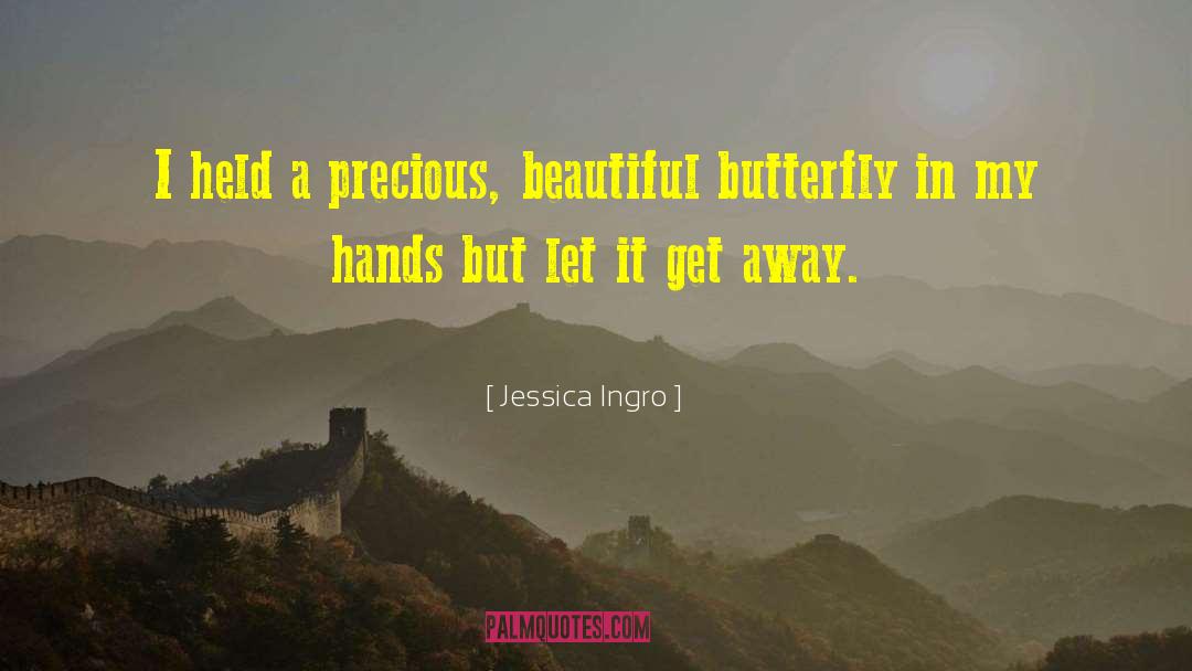 Jessica Ingro Quotes: I held a precious, beautiful