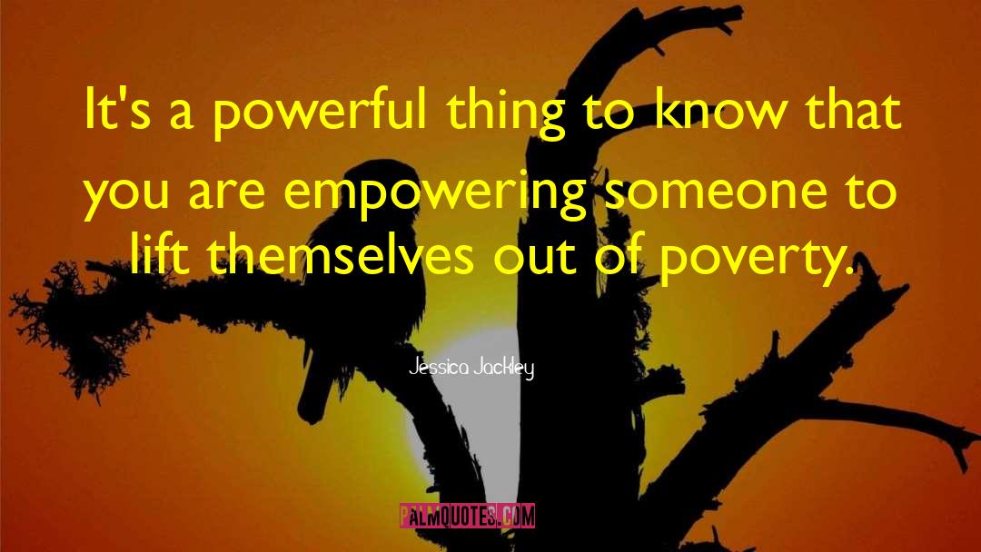 Jessica Jackley Quotes: It's a powerful thing to