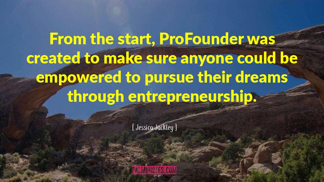 Jessica Jackley Quotes: From the start, ProFounder was