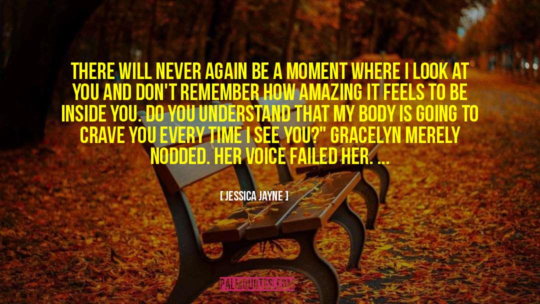 Jessica Jayne Quotes: There will never again be