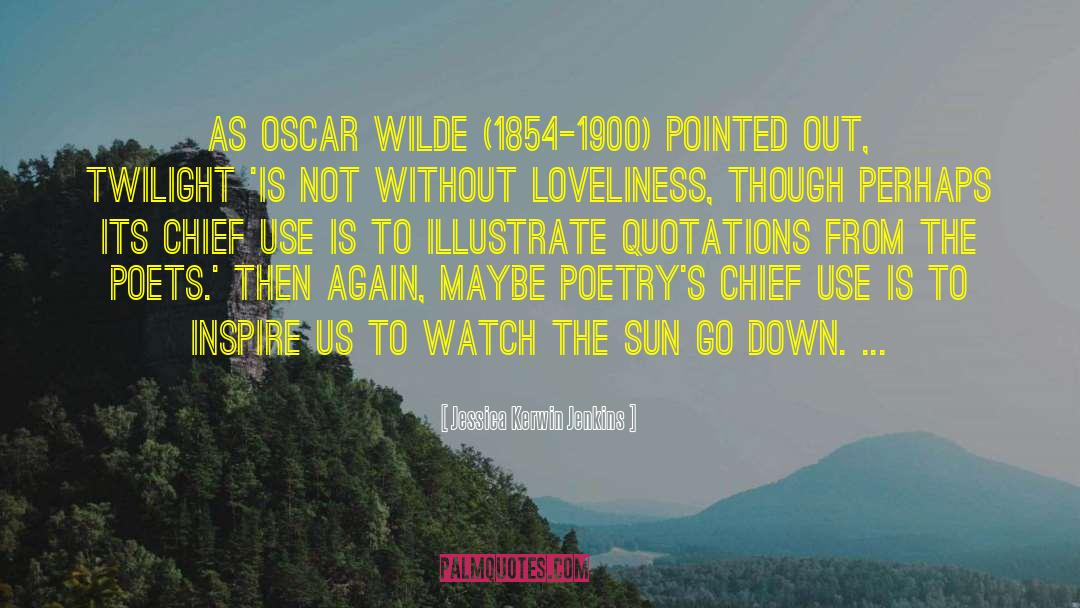 Jessica Kerwin Jenkins Quotes: As Oscar Wilde (1854-1900) pointed