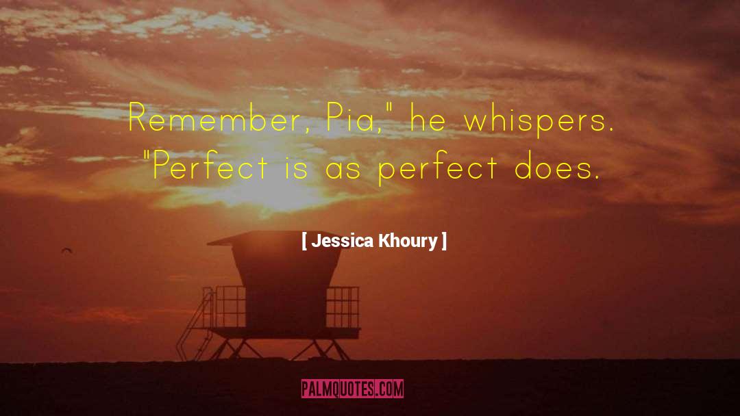 Jessica Khoury Quotes: Remember, Pia,