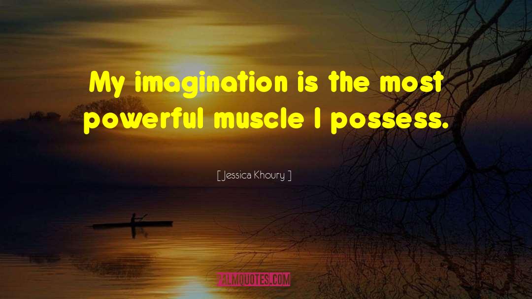 Jessica Khoury Quotes: My imagination is the most