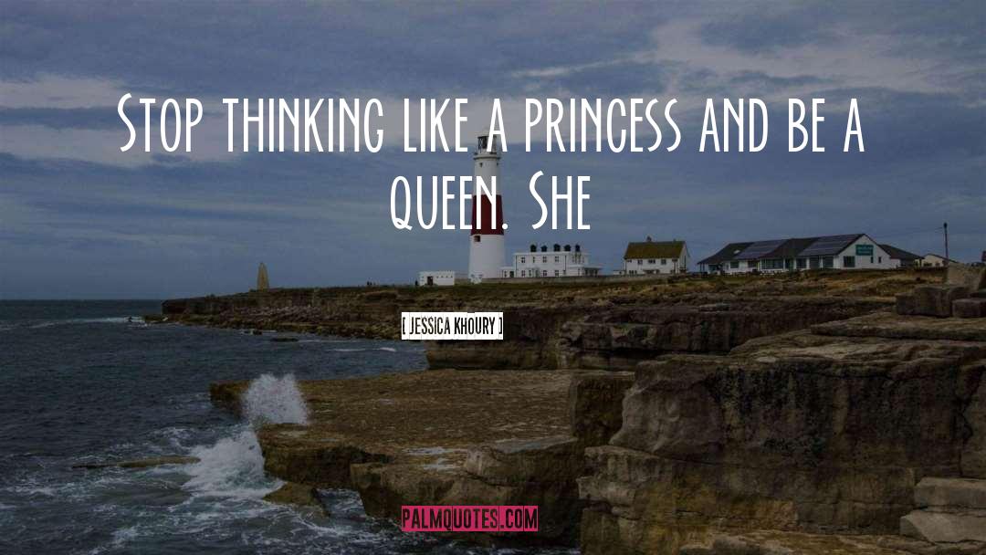 Jessica Khoury Quotes: Stop thinking like a princess