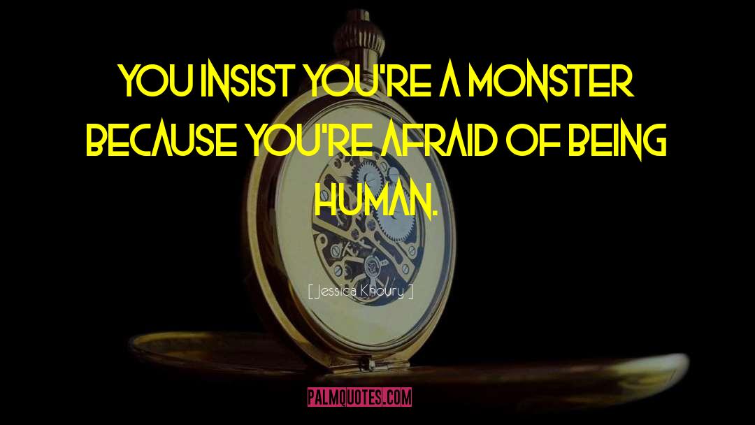 Jessica Khoury Quotes: You insist you're a monster