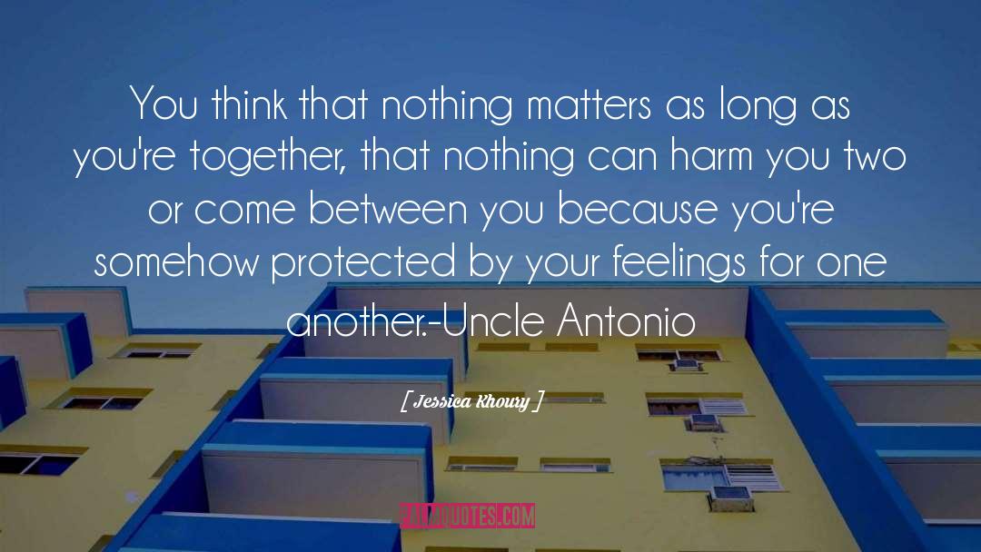Jessica Khoury Quotes: You think that nothing matters