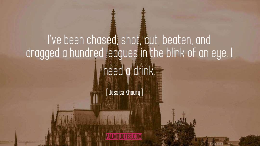 Jessica Khoury Quotes: I've been chased, shot, cut,