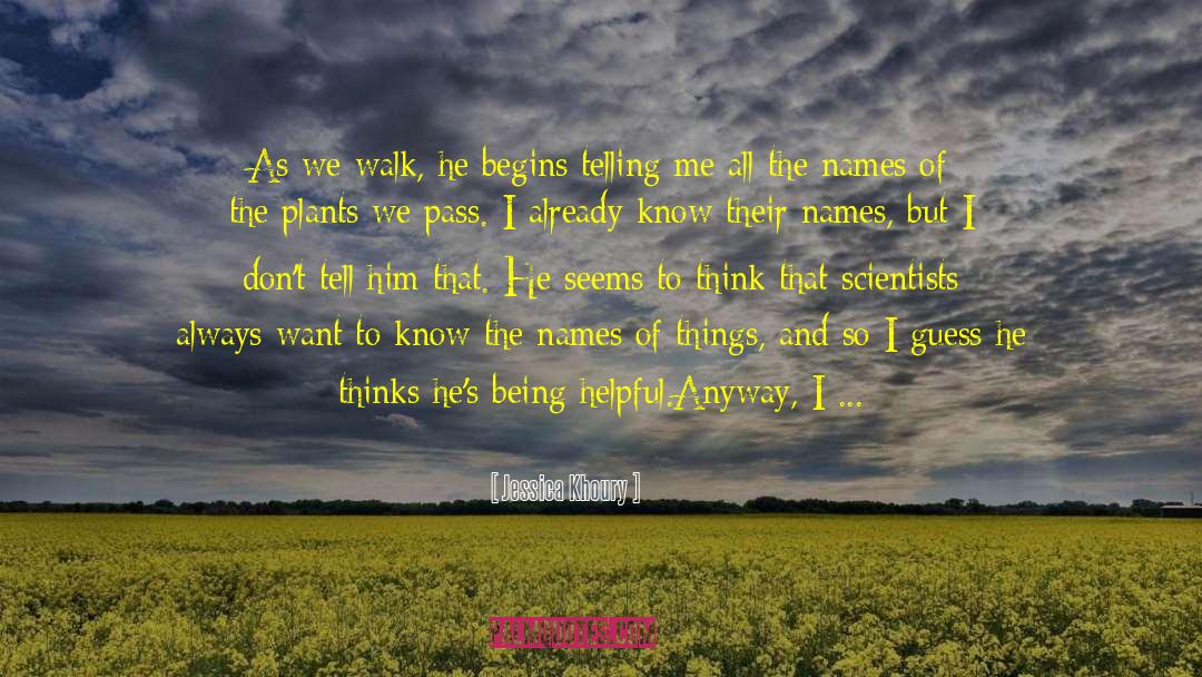 Jessica Khoury Quotes: As we walk, he begins