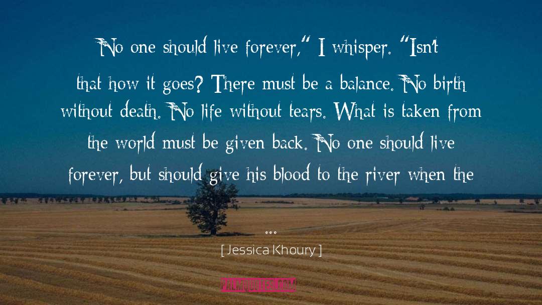 Jessica Khoury Quotes: No one should live forever,