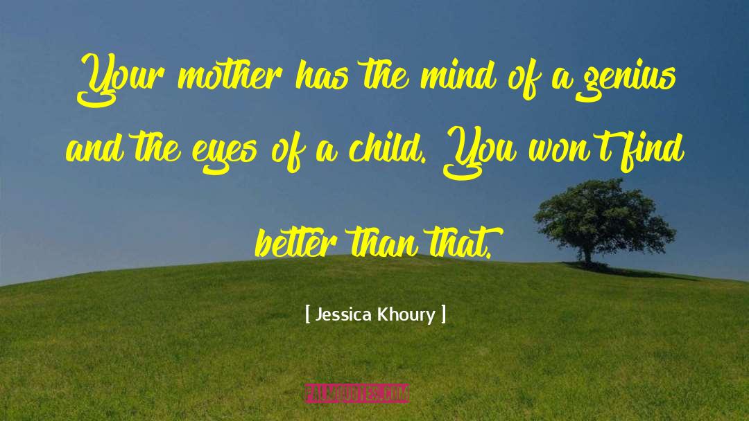 Jessica Khoury Quotes: Your mother has the mind
