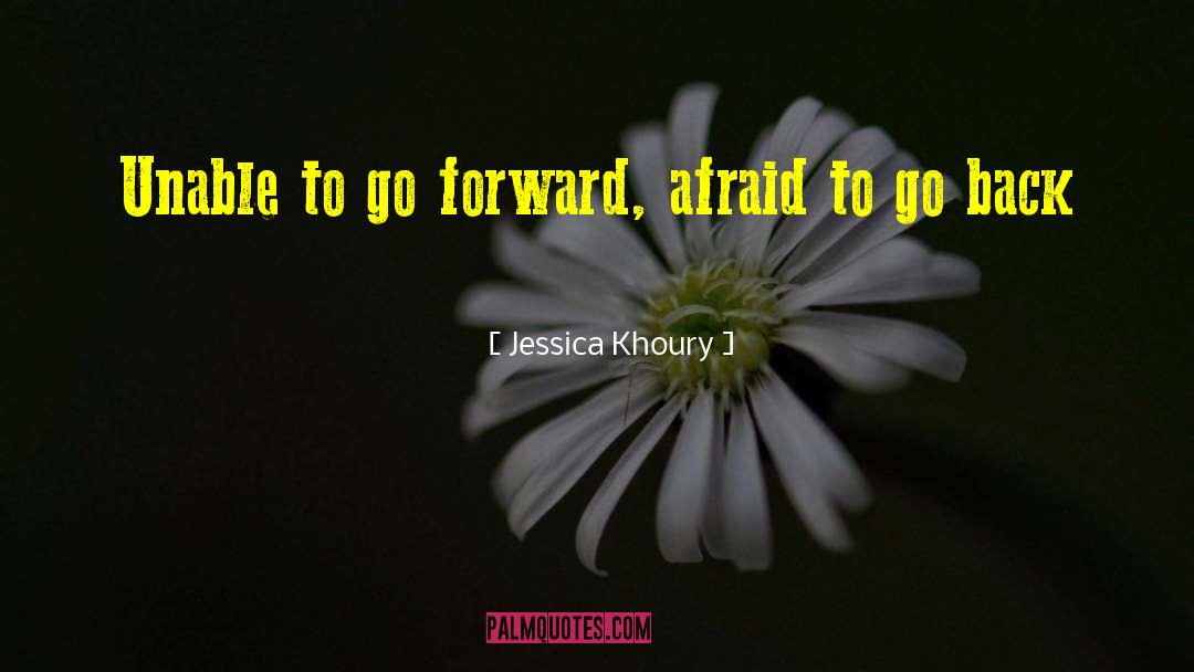 Jessica Khoury Quotes: Unable to go forward, afraid