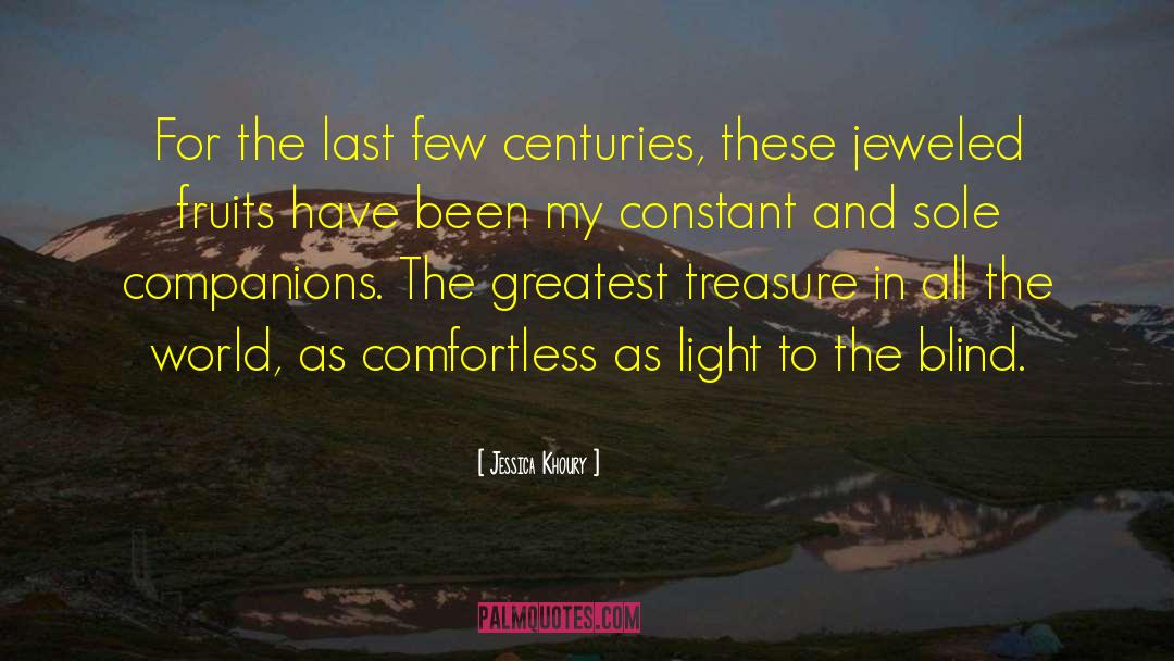 Jessica Khoury Quotes: For the last few centuries,