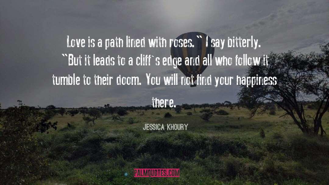Jessica Khoury Quotes: Love is a path lined
