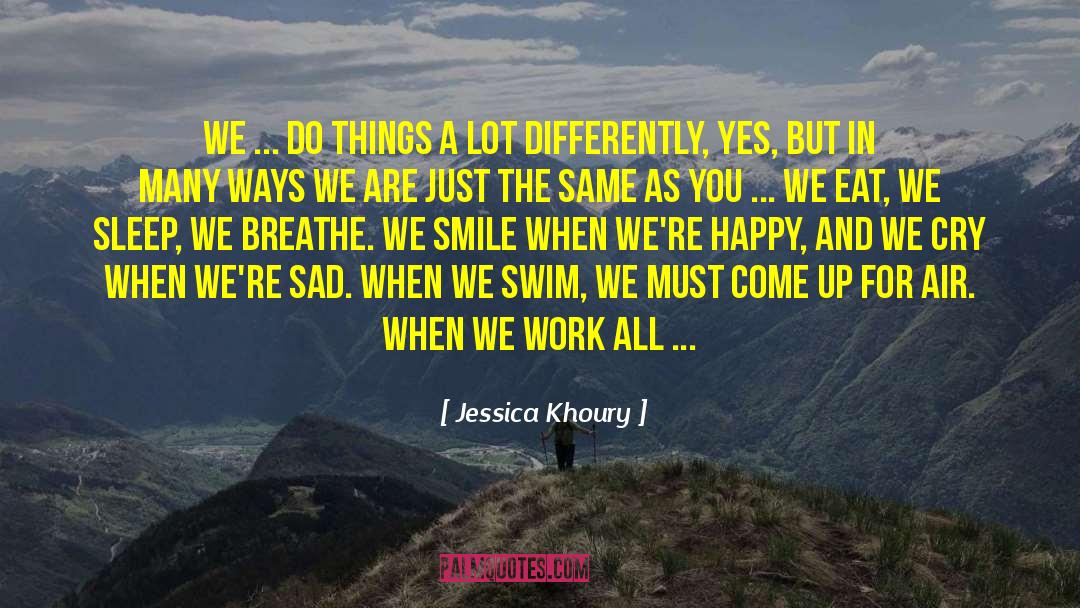 Jessica Khoury Quotes: We ... do things a