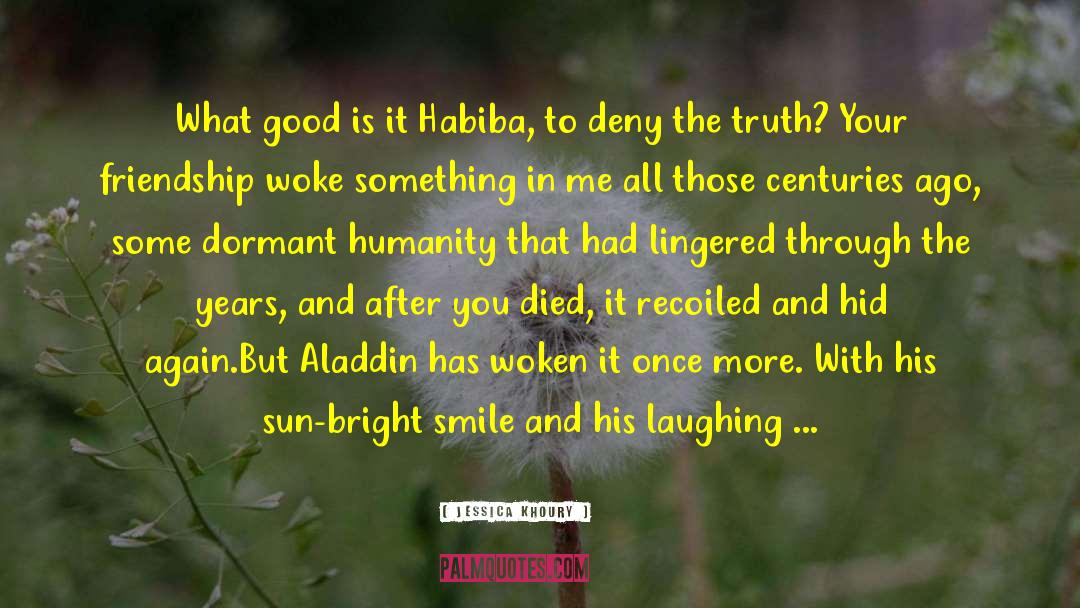 Jessica Khoury Quotes: What good is it Habiba,