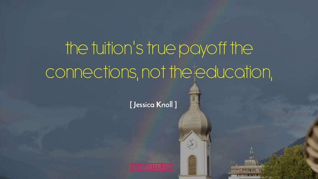 Jessica Knoll Quotes: the tuition's true payoff the