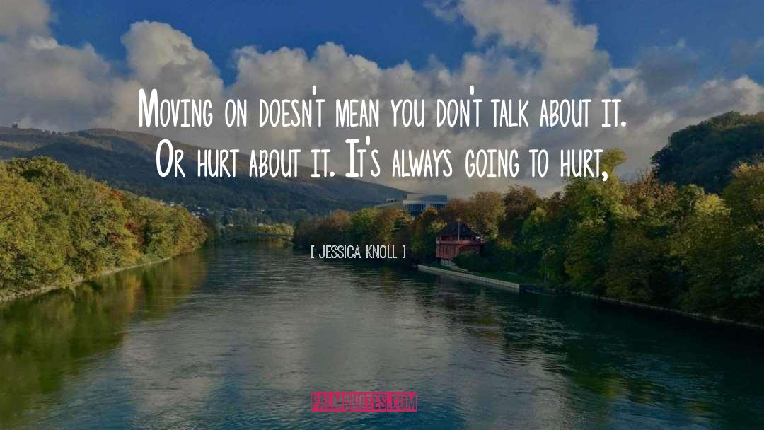 Jessica Knoll Quotes: Moving on doesn't mean you