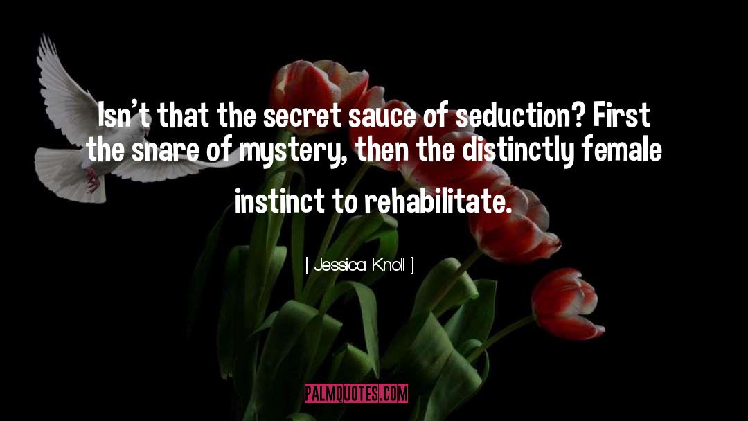 Jessica Knoll Quotes: Isn't that the secret sauce