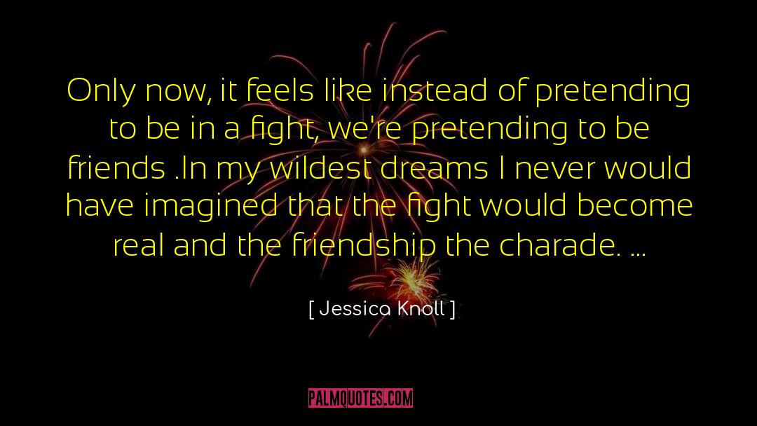 Jessica Knoll Quotes: Only now, it feels like