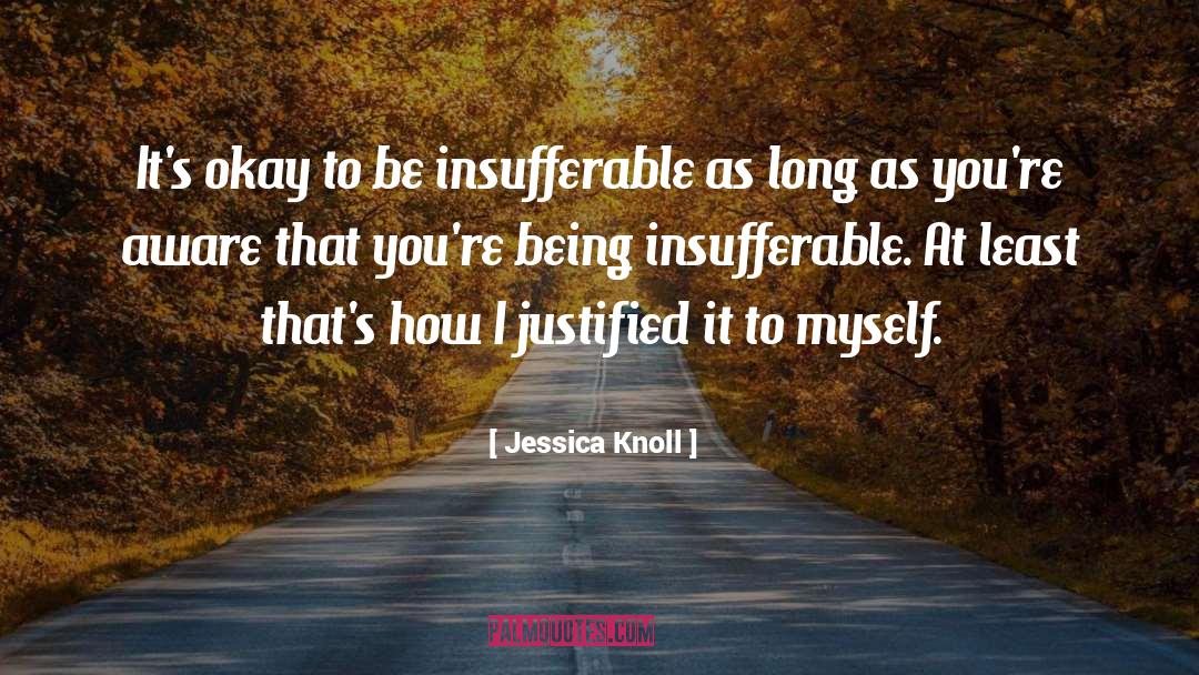 Jessica Knoll Quotes: It's okay to be insufferable
