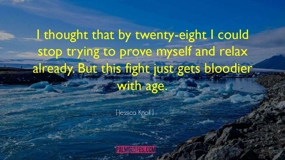 Jessica Knoll Quotes: I thought that by twenty-eight