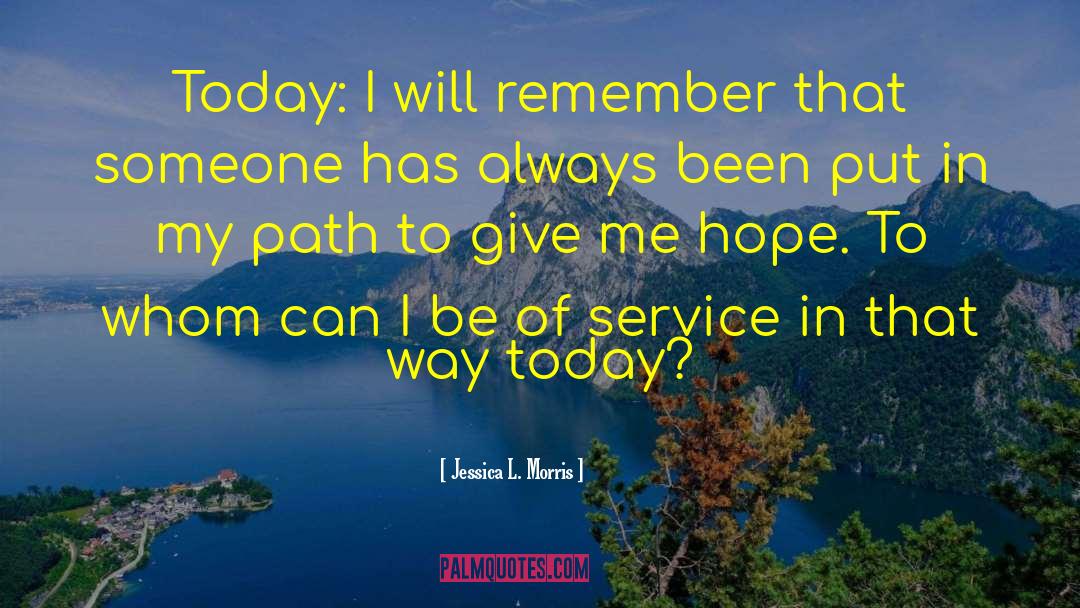 Jessica L. Morris Quotes: Today: I will remember that