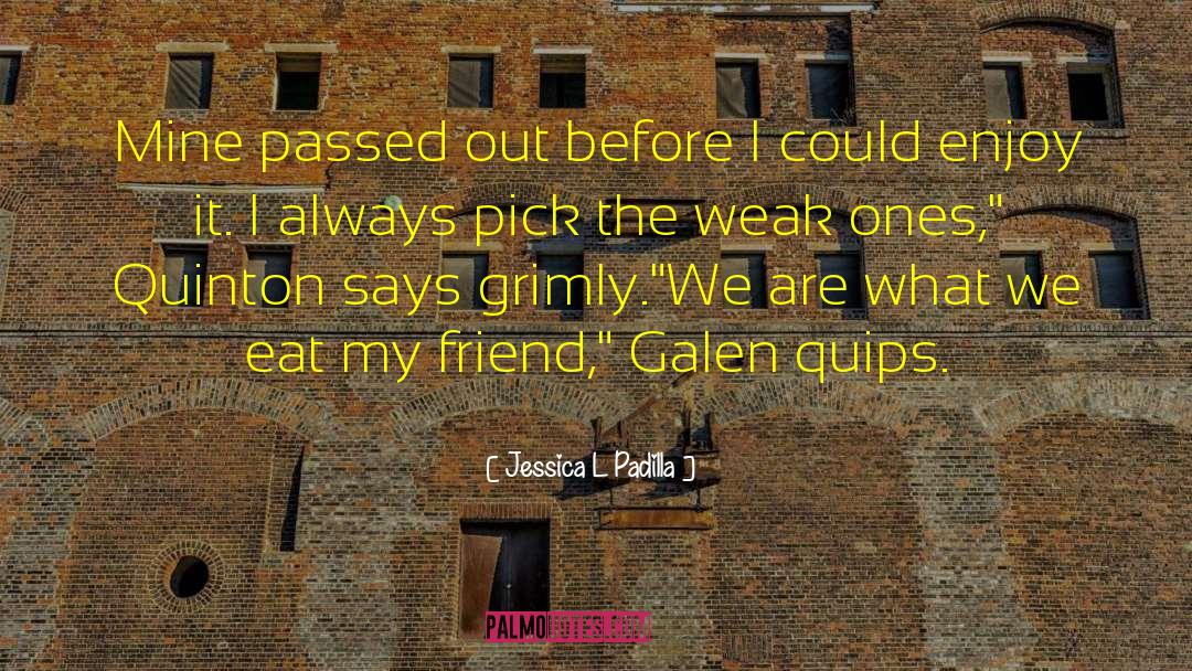 Jessica L Padilla Quotes: Mine passed out before I