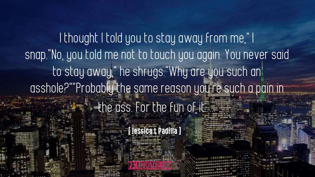 Jessica L Padilla Quotes: I thought I told you