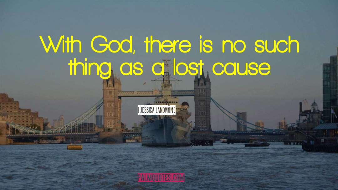 Jessica Landmon Quotes: With God, there is no