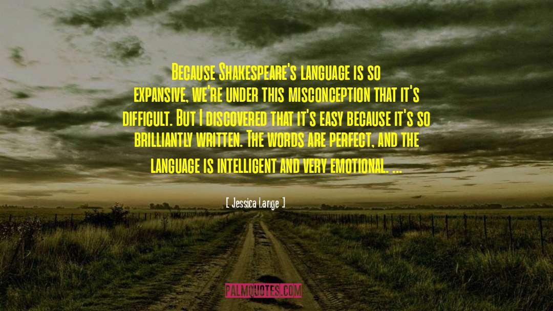 Jessica Lange Quotes: Because Shakespeare's language is so