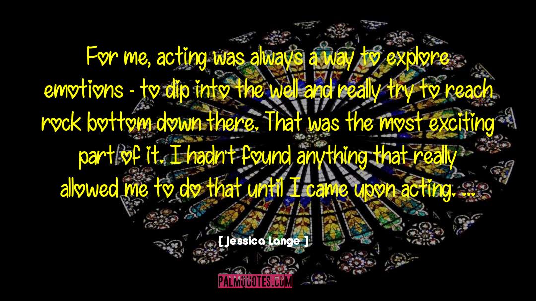 Jessica Lange Quotes: For me, acting was always