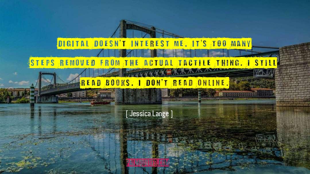 Jessica Lange Quotes: Digital doesn't interest me. It's