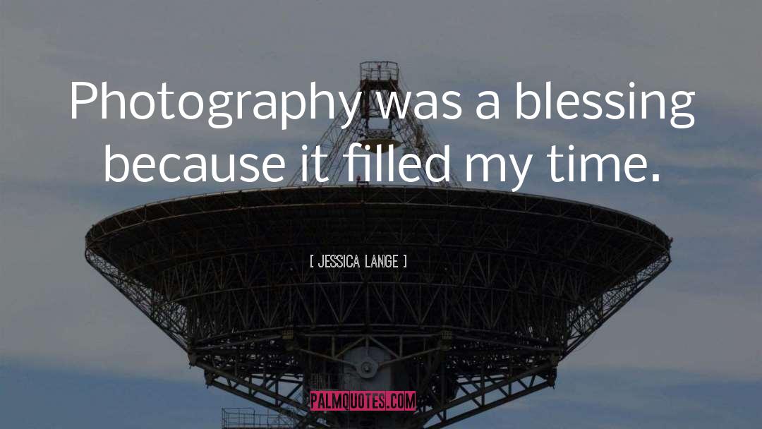 Jessica Lange Quotes: Photography was a blessing because