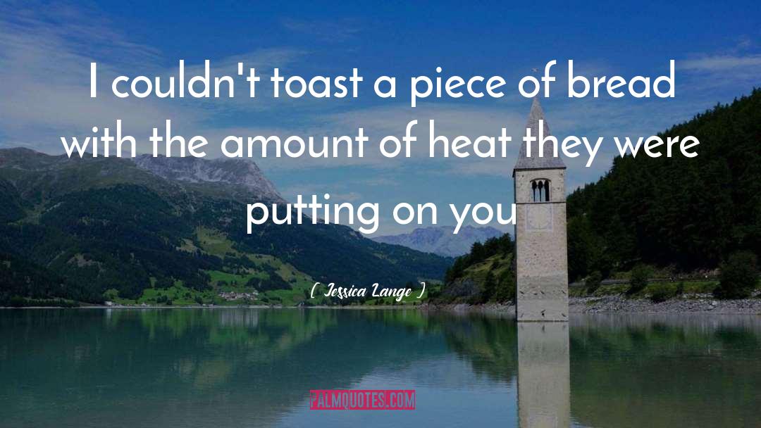 Jessica Lange Quotes: I couldn't toast a piece