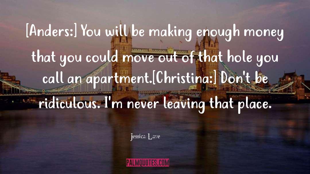 Jessica Lave Quotes: [Anders:] You will be making
