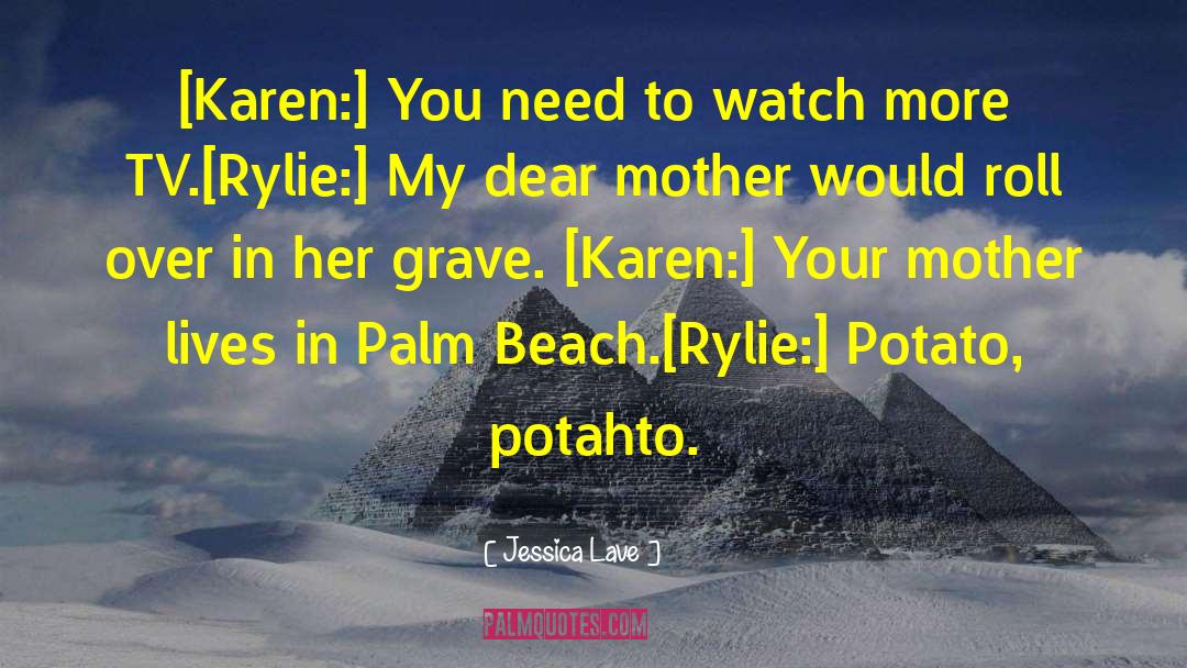 Jessica Lave Quotes: [Karen:] You need to watch