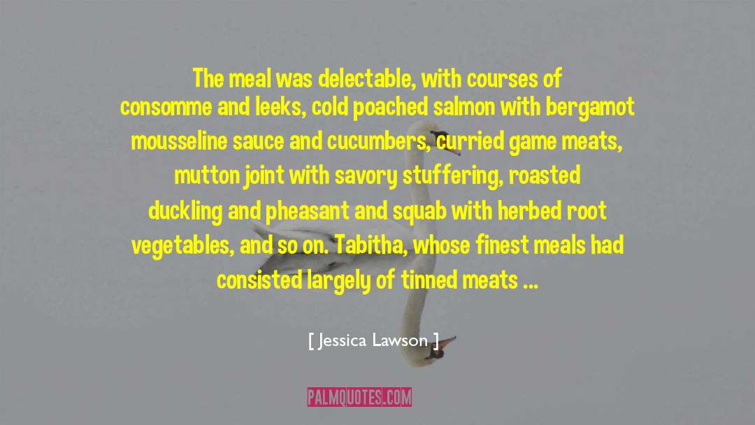 Jessica Lawson Quotes: The meal was delectable, with