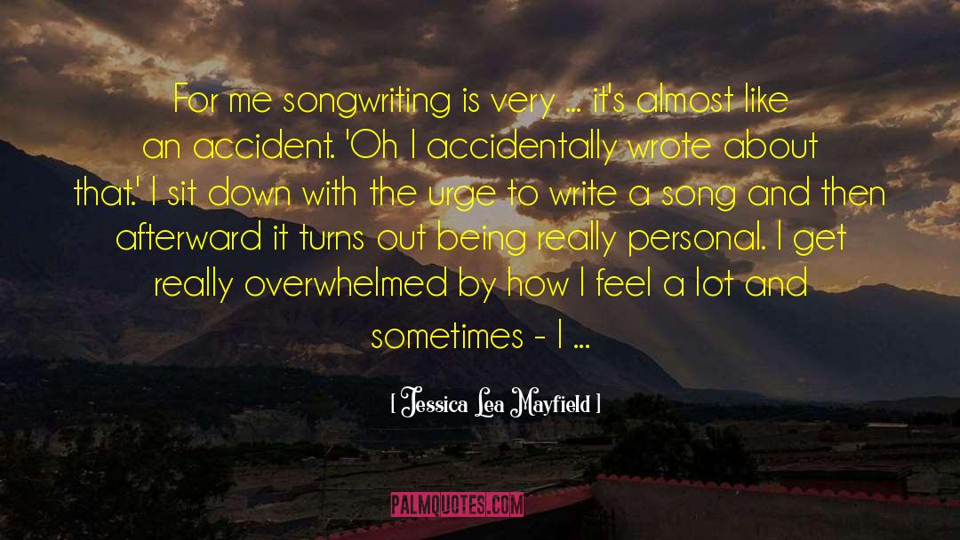 Jessica Lea Mayfield Quotes: For me songwriting is very