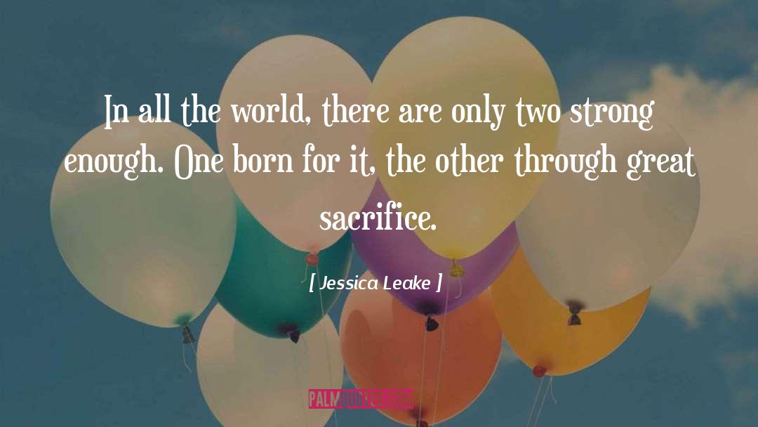 Jessica Leake Quotes: In all the world, there