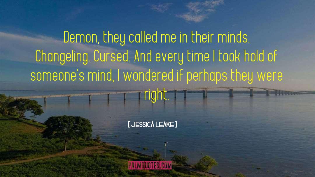 Jessica Leake Quotes: Demon, they called me in