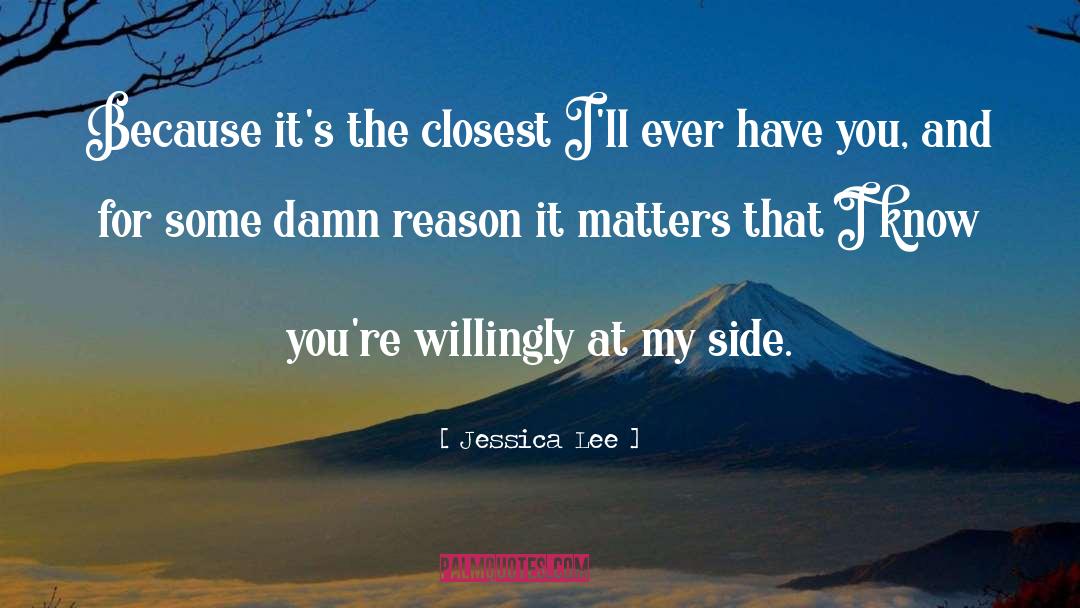 Jessica Lee Quotes: Because it's the closest I'll