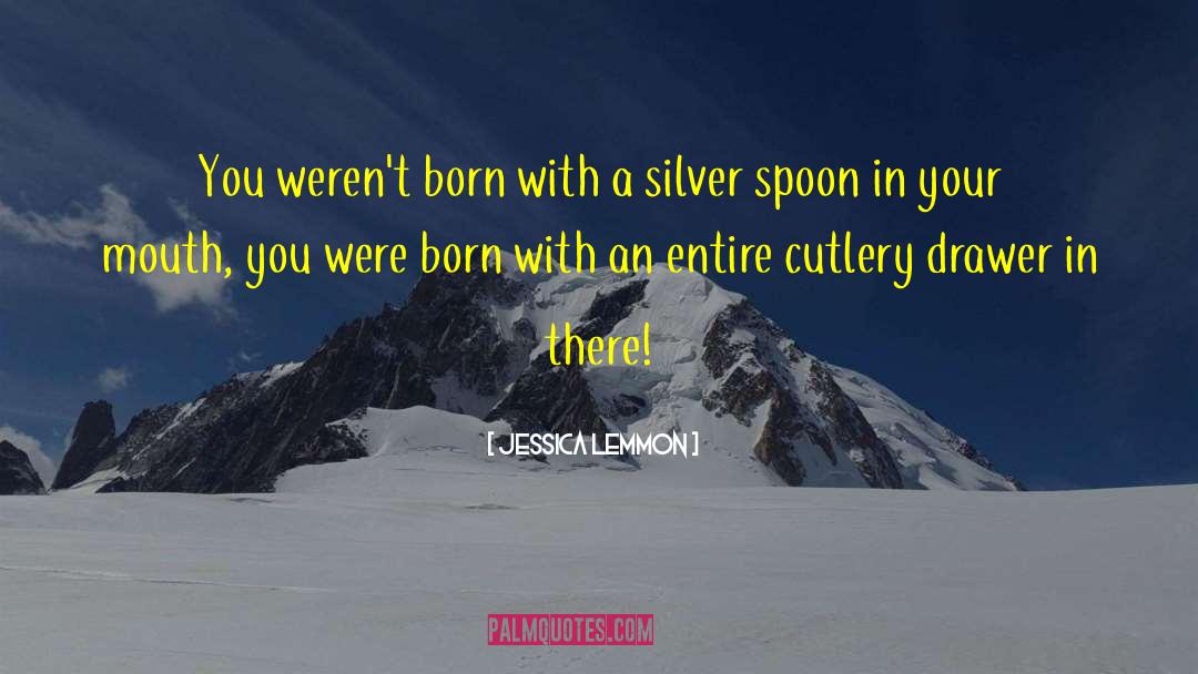 Jessica Lemmon Quotes: You weren't born with a