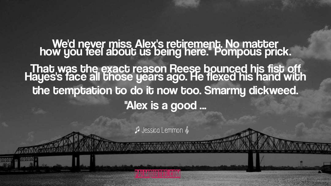 Jessica Lemmon Quotes: We'd never miss Alex's retirement.