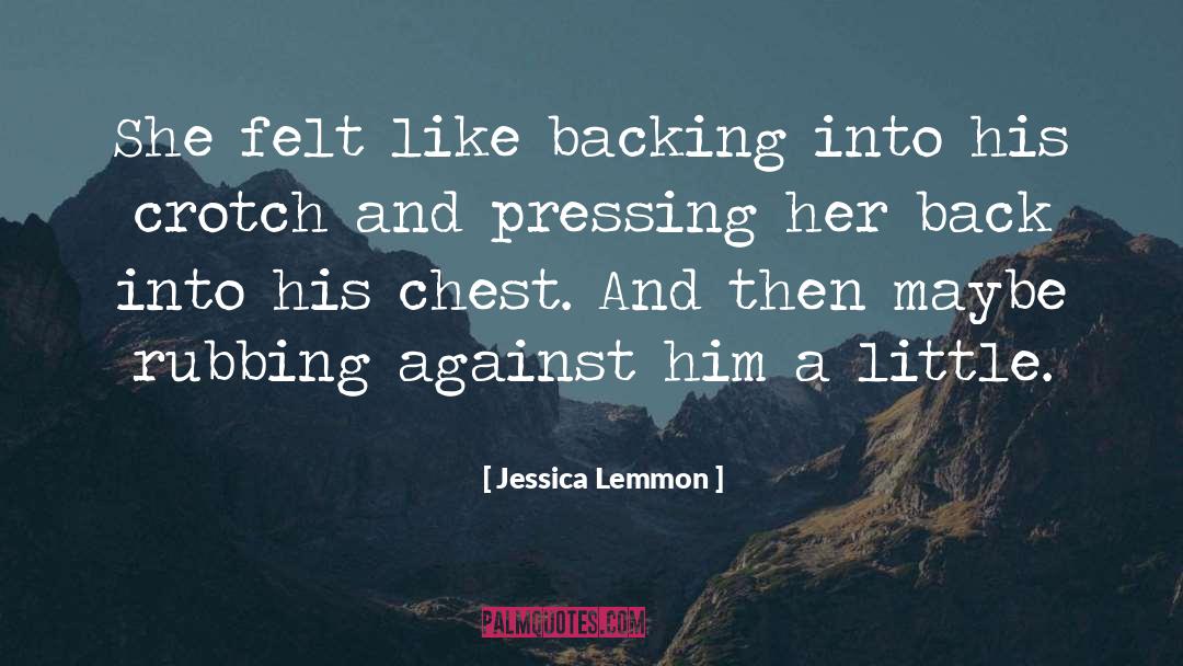 Jessica Lemmon Quotes: She felt like backing into