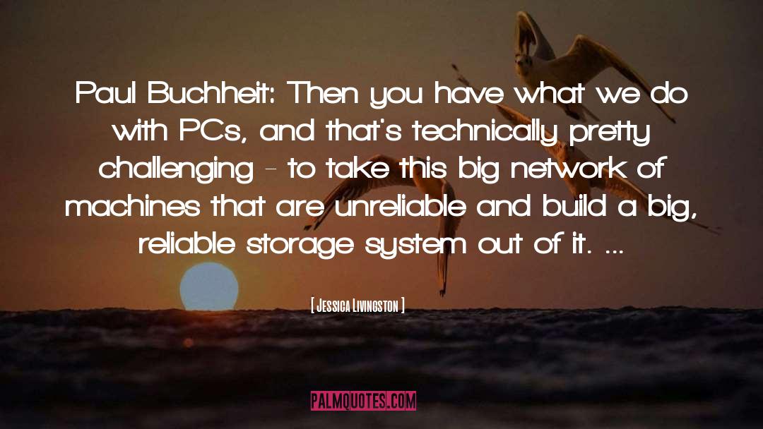 Jessica Livingston Quotes: Paul Buchheit: Then you have