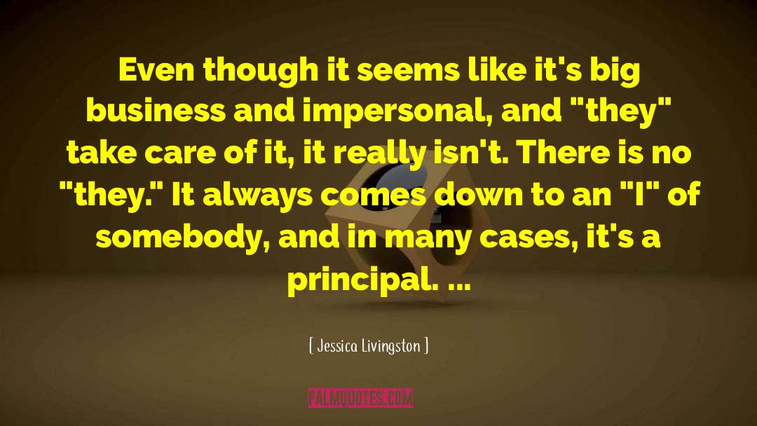 Jessica Livingston Quotes: Even though it seems like