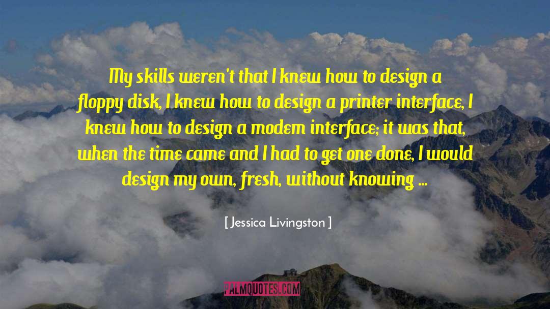 Jessica Livingston Quotes: My skills weren't that I