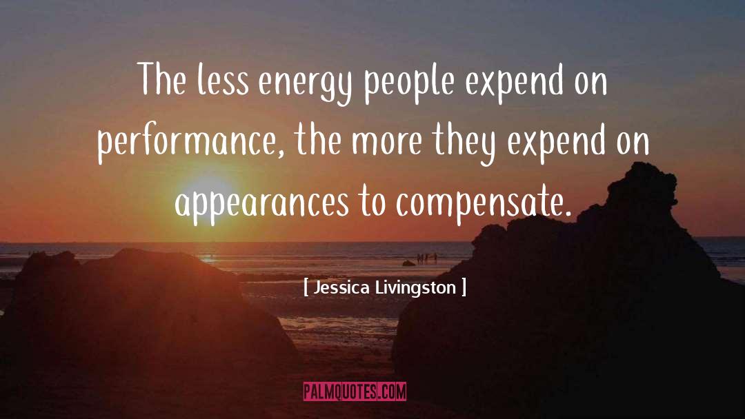 Jessica Livingston Quotes: The less energy people expend