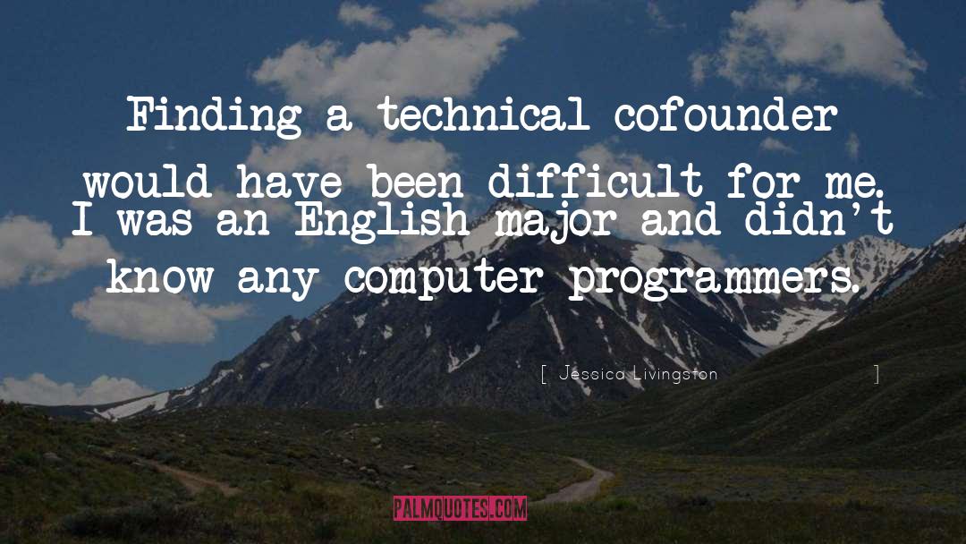 Jessica Livingston Quotes: Finding a technical cofounder would