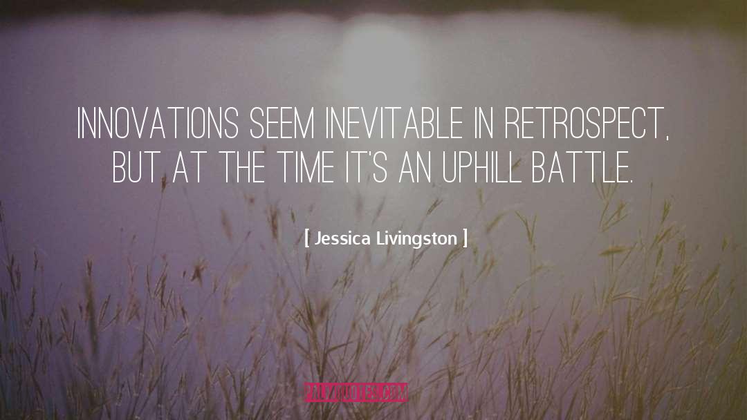 Jessica Livingston Quotes: Innovations seem inevitable in retrospect,